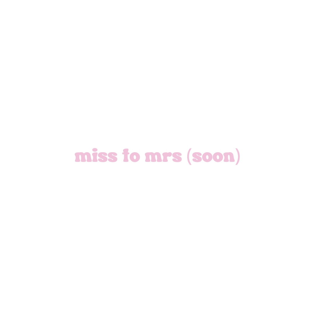 Miss to Mrs (soon)