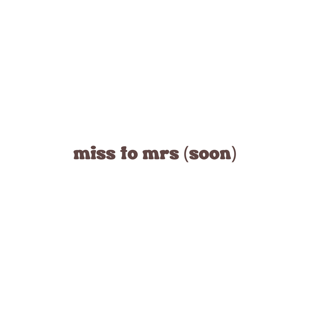 Miss to Mrs (soon)