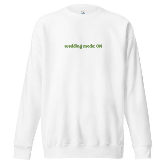 Wedding Mode: ON Sweatshirt